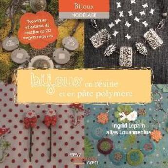 Couverture du livre « Bijoux en résine et en pâte polymère » de Ingrid Lepain aux éditions Creapassions.com