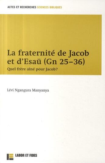 Couverture du livre « La fraternité de Jacob et d'Esaü (Gn 25-36) ; quel frère aîné pour Jacob ? » de Ngangura Manyanya L. aux éditions Labor Et Fides