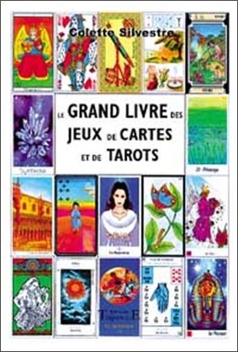 Couverture du livre « Le grand livre des jeux de cartes et de tarots » de Colette Silvestre aux éditions Trajectoire