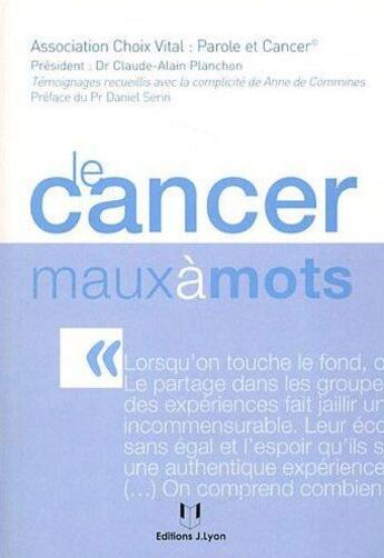 Couverture du livre « Le cancer maux à mots » de  aux éditions Josette Lyon