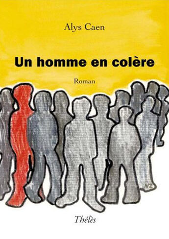 Couverture du livre « Un Homme En Colere » de Caen Alys aux éditions Theles