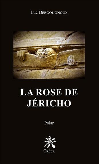 Couverture du livre « LA ROSE DE JÉRICHO : Polar » de Luc Bergougnoux aux éditions Creer