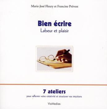 Couverture du livre « Bien écrire ; labeur et plaisir » de Marie-Jose Fleury et Francine Prevost aux éditions Viamedias