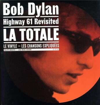 Couverture du livre « La totale ; Bob Dylan, Highway 61 revisited ; le vinyle ; les chansons expliquées » de Philippe Margotin et Jean-Michel Guesdon aux éditions Epa