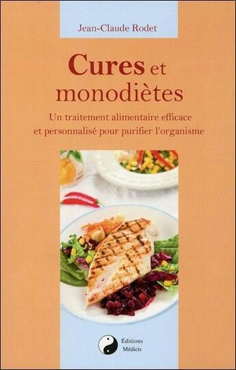 Couverture du livre « Cures et monodiètes ; un traitement alimentaire efficace et personnalisé pour purifier l'organisme » de Jean-Claude Rodet aux éditions Medicis