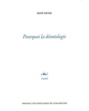 Couverture du livre « Pourquoi la deontologie » de Rene Heyer aux éditions Pu De Strasbourg