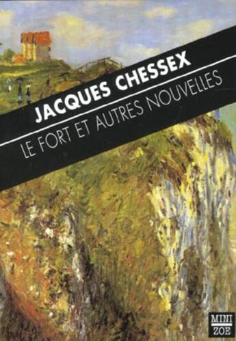 Couverture du livre « Le fort ; et autres nouvelles » de Jacques Chessex aux éditions Zoe