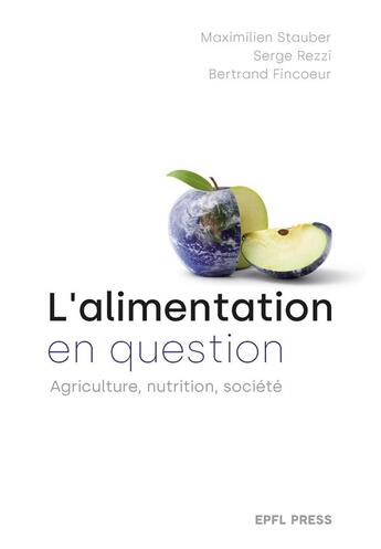 Couverture du livre « L'alimentation en question : agriculture, nutrition, société » de Maximilien Stauber et Serge Rezzi et Bertrand Fincoeur aux éditions Ppur