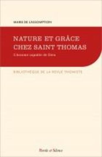 Couverture du livre « Nature et grâce chez saint Thomas ; l'homme capable de Dieu » de Marie De L'Assomption aux éditions Parole Et Silence