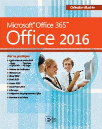 Couverture du livre « Office 2016 ; Microsoft Office 365 par la pratique » de  aux éditions Reynald Goulet