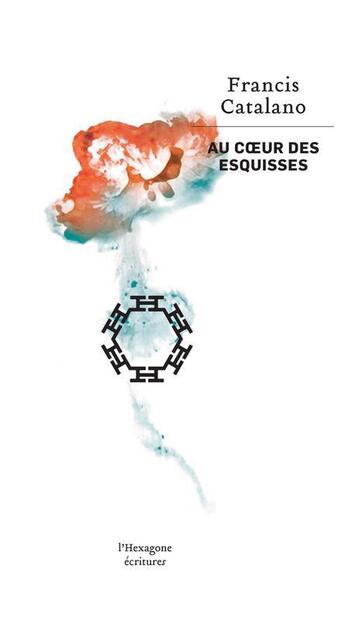 Couverture du livre « Au coeur des esquisses » de Francis Catalano aux éditions Hexagone