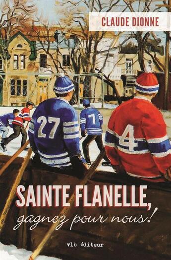 Couverture du livre « Sainte flanelle, gagnez pour nous! » de Dionne Claude aux éditions Vlb éditeur