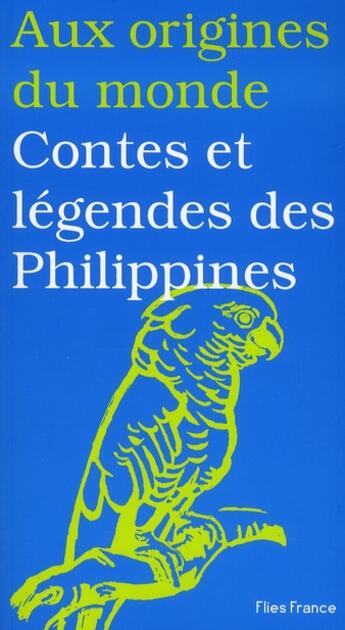 Couverture du livre « Aux origines du monde ; contes et légendes des philippines » de Maurice Coyaud aux éditions Flies France