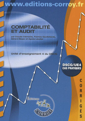 Couverture du livre « Comptabilité et audit ; UE 4 du DSCG ; corrigés » de Clementz/Gouttefarde aux éditions Corroy