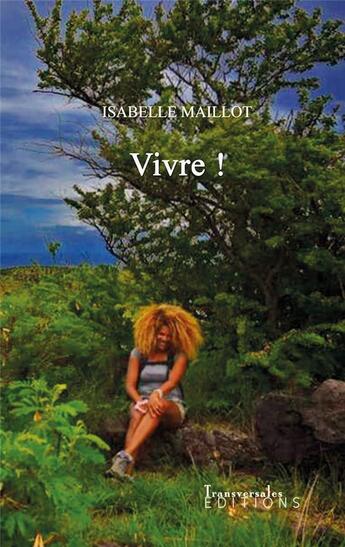 Couverture du livre « Vivre ! » de Isabelle Maillot aux éditions Transversales