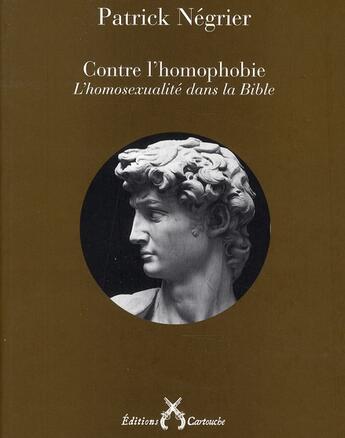 Couverture du livre « Contre l'homophobie ; l'homosexualité dans la Bible » de Patrick Negrier aux éditions Cartouche