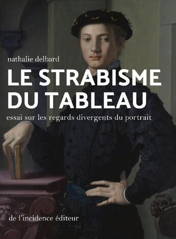 Couverture du livre « Le strabisme du tableau ; essai sur les regards divergents du portrait » de Nathalie Delbard aux éditions De L'incidence