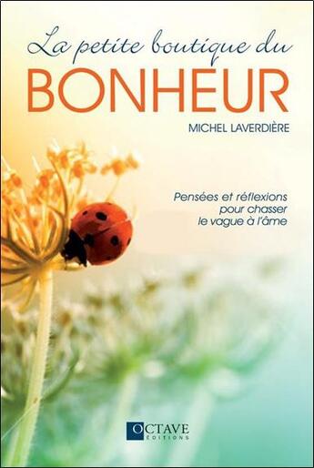 Couverture du livre « La petite boutique du bonheur ; pensées et réflexions pour chasser le vague à l'âme » de Michel Laverdiere aux éditions Octave