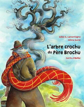 Couverture du livre « L'arbre crochu du Père Brochu » de Celina Guine et Lamontagne Gilles G. aux éditions Planete Rebelle