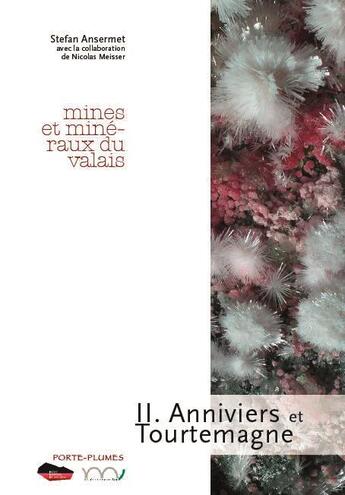 Couverture du livre « Mines et minéraux du Valais Tome 2 ; Anniviers et Tourtemagne » de Stefan Ansermet et Nicolas Meisser aux éditions Rossolis