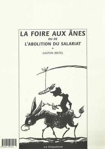 Couverture du livre « Foire aux anes ou de l'abolition du salariat (la) » de Britel Gaston aux éditions Coquelicot