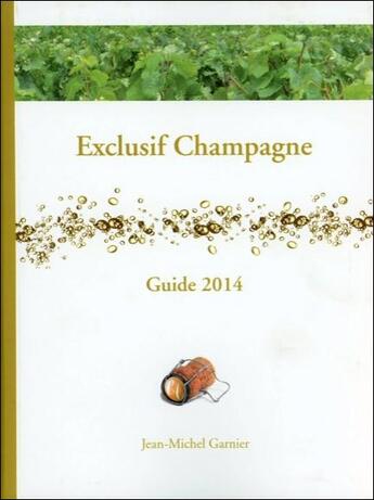 Couverture du livre « Exclusif Champagne ; guide 2014 » de Jean-Michel Garnier aux éditions Acv Lyon
