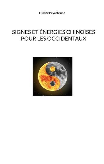 Couverture du livre « Signes et énergies chinoises pour les occidentaux » de Peyrebrune Olivier aux éditions Peyrebrune
