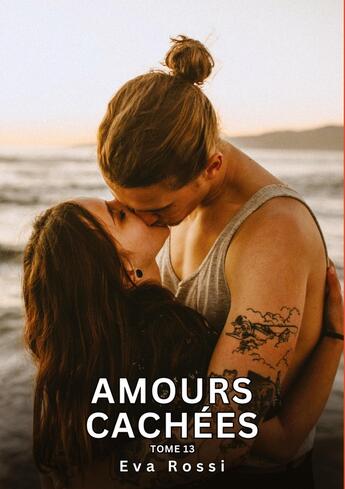 Couverture du livre « Amours Cachées. Tome 13 : Histoires Érotiques Interdites de Sexe Tabou pour Adultes » de Eva Rossi aux éditions Tredition