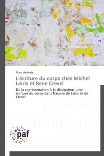 Couverture du livre « L'ecriture du corps chez michel leiris et rene crevel - de la representation a la dissipation, une e » de Marc Verlynde aux éditions Presses Academiques Francophones