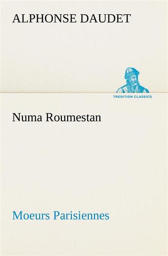 Couverture du livre « Numa roumestan moeurs parisiennes » de Alphonse Daudet aux éditions Tredition