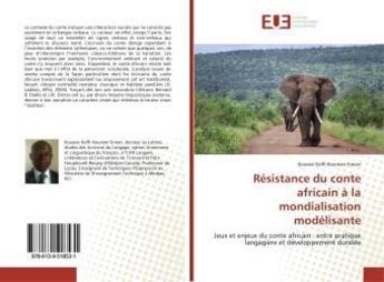 Couverture du livre « Résistance du conte africain à la mondialisation modélisante : Jeux et enjeux du conte africain : entre pratique langagière et développement durable » de Kouassi Simon aux éditions Editions Universitaires Europeennes