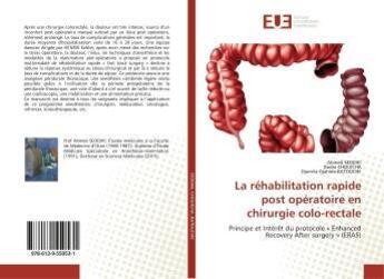 Couverture du livre « La réhabilitation rapide post opératoire en chirurgie colo-rectale : Principe et Intérêt du protocole « Enhanced Recovery After surgery » (ERAS) » de Ahmed Seddiki aux éditions Editions Universitaires Europeennes