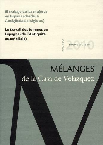 Couverture du livre « Revue Melanges N.40-2 ; Le Travail Des Femmes En Espagne (De L'Antiquité Au Xixe Siècle) » de Revue Melanges aux éditions Casa De Velazquez