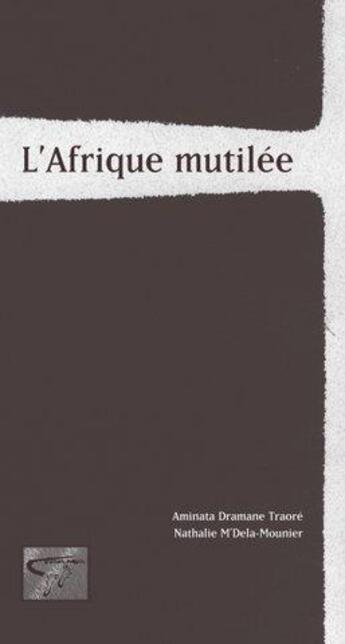 Couverture du livre « L'Afrique mutilée » de Aminata Dramane Traore et Nathalie M'Dela-Mounier aux éditions Taama