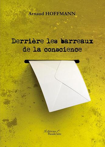 Couverture du livre « Derrière les barreaux de la conscience » de Arnaud Hoffmann aux éditions Baudelaire