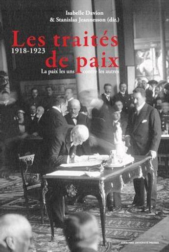 Couverture du livre « Les traités de paix (1918-1923) : la paix les uns contre les autres » de Stanislas Jeannesson et Isabelle Davion aux éditions Sorbonne Universite Presses