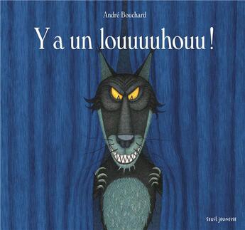 Couverture du livre « Y a un louuuuhouu ! » de Andre Bouchard aux éditions Seuil Jeunesse