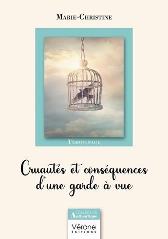 Couverture du livre « Cruautés et conséquences d'une garde à vue » de Marie-Christine aux éditions Verone