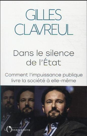 Couverture du livre « Dans le silence de l'Etat : comment l'impuissance publique livre la société à elle-même » de Gilles Clavreul aux éditions L'observatoire