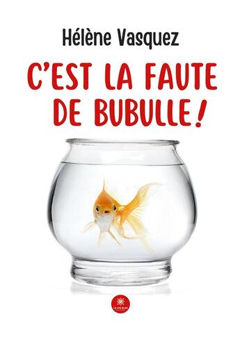 Couverture du livre « C'est la faute de bubulle ! » de Helene Vasquez aux éditions Le Lys Bleu