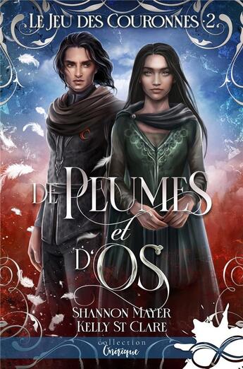 Couverture du livre « Le jeu des couronnes Tome 2 : de plumes et d'os » de Kelly St Clare et Shannon Mayer aux éditions Collection Infinity