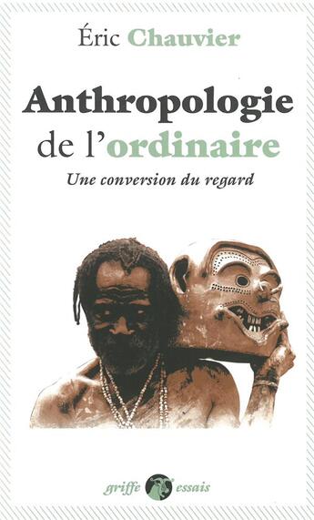 Couverture du livre « L'anthropologie de l'ordinaire ; une conversion du regard » de Eric Chauvier aux éditions Anacharsis