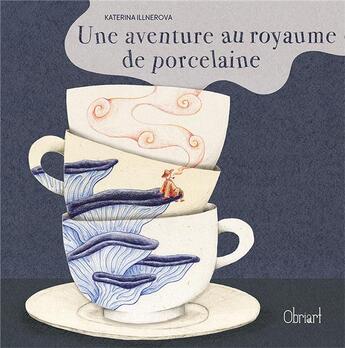 Couverture du livre « Une aventure au royaume de porcelaine » de Katerina Illnerova aux éditions Obriart