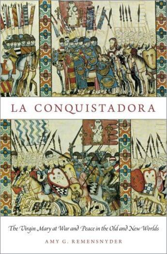 Couverture du livre « La Conquistadora: The Virgin Mary at War and Peace in the Old and New » de Remensnyder Amy G aux éditions Oxford University Press Usa