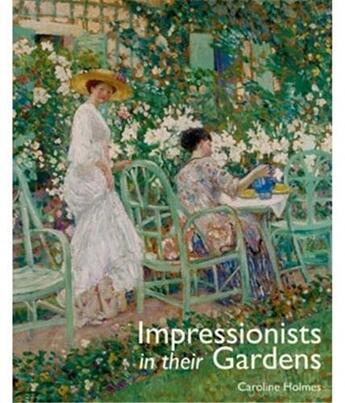 Couverture du livre « The impressionists in their gardens » de Caroline Holmes aux éditions Antique Collector's Club