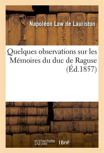 Couverture du livre « Quelques observations sur les memoires du duc de raguse » de Law De Lauriston N. aux éditions Hachette Bnf