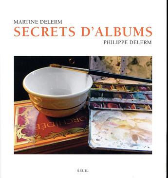 Couverture du livre « Secrets d'albums » de Philippe Delerm et Martine Delerm aux éditions Seuil