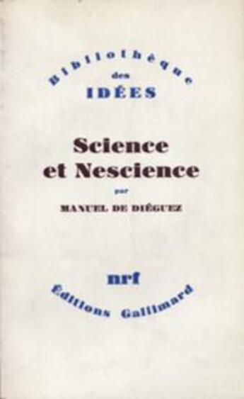 Couverture du livre « Science et nescience » de Manuel De Dieguez aux éditions Gallimard