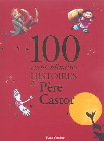 Couverture du livre « 100 extraordinaires histoires du Père Castor » de  aux éditions Pere Castor