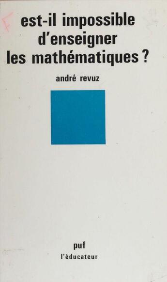 Couverture du livre « Est-il impossible enseigner les mathematiques » de A Revuz aux éditions Puf